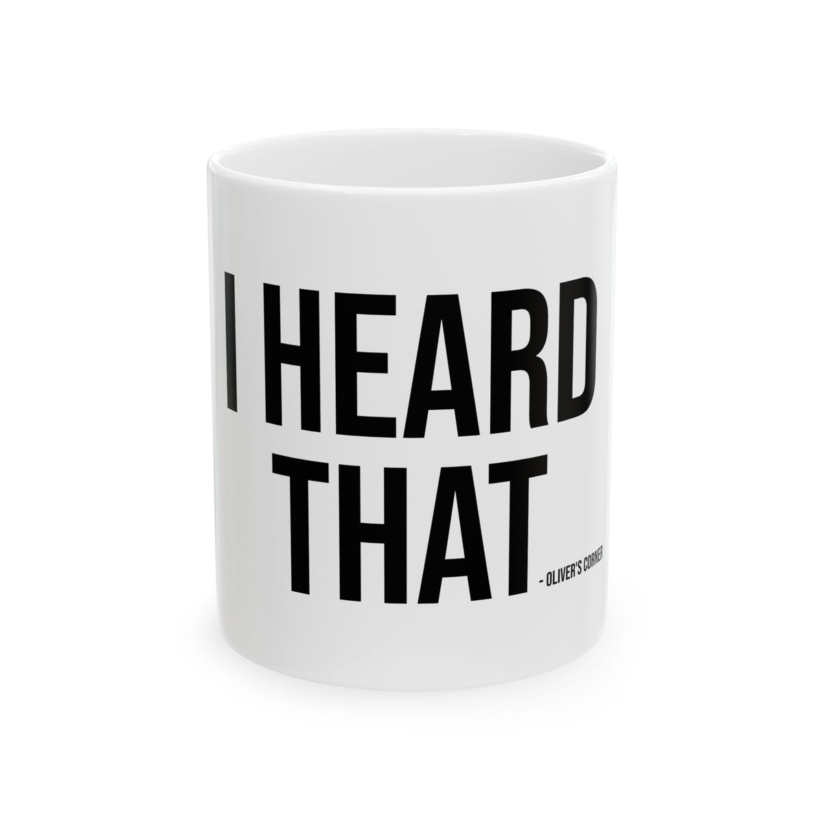 I HEARD THAT - Oliver's Corner Coffee/Tea Mug (11 oz.)